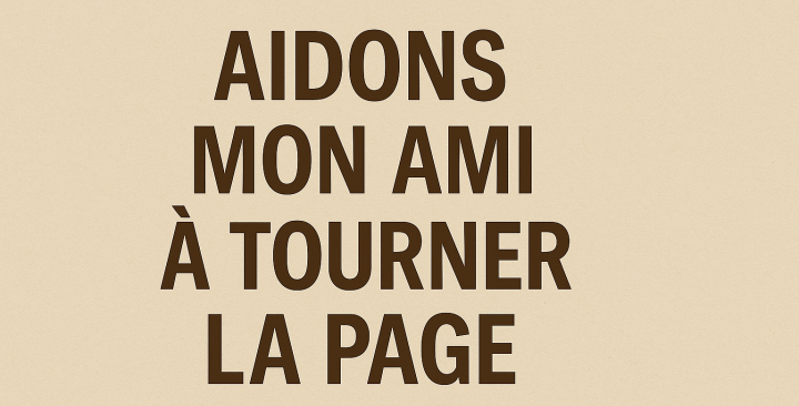 Aidons mon ami à tourner la page